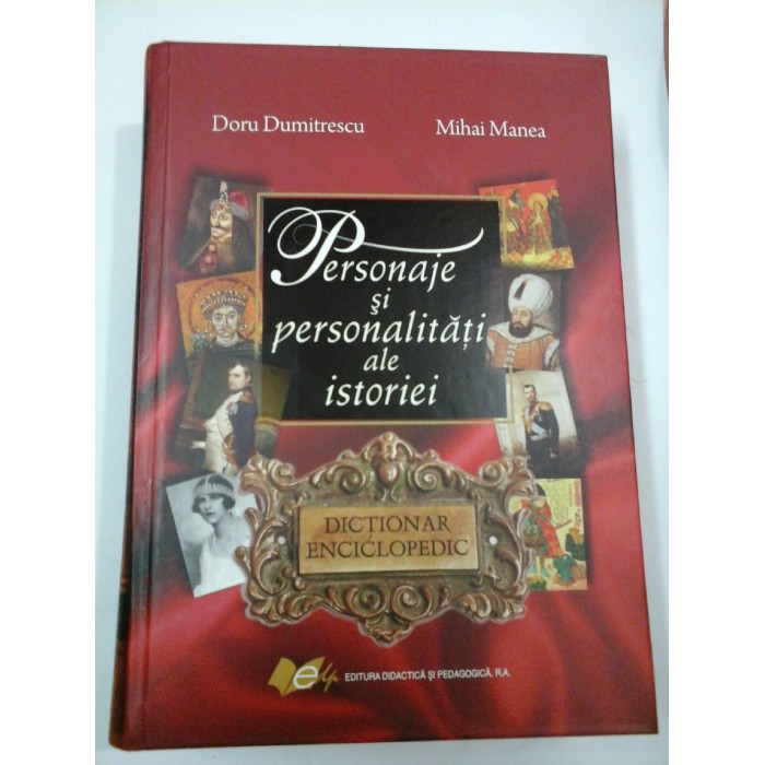 PERSONAJE SI PERSONALITATI ALE ISTORIEI - Doru Dumitrescu , Mihai Manea